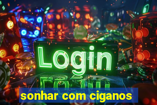 sonhar com ciganos